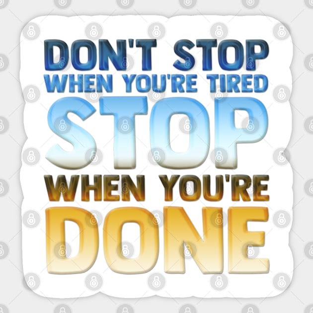 Don't Stop When You're Tired Stop When You're Done Motivational Inspirational Quote Slogan Sticker by familycuteycom